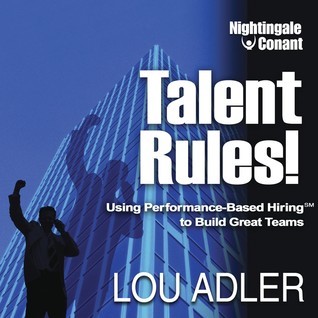 Talent Rules!: Using Performance-Based Hiring to Build Great Teams by ...