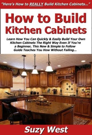 How to Build Kitchen Cabinets: Learn How You Can Quickly & Easily Build