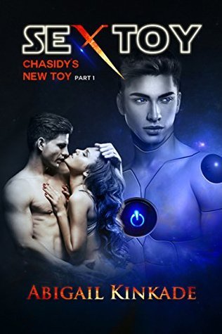 Sex Toy - Book 1: Chasidy’s New Toy by Abigail Kinkade | Goodreads