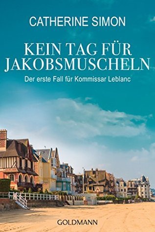 Kein Tag für Jakobsmuscheln: Kriminalroman (Kommissar Leblanc ermittelt 1)