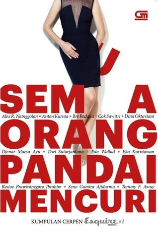 Semua Orang Pandai Mencuri: Kumpulan Cerpen Esquire Indonesia #1