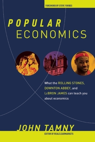 Popular Economics: What the Rolling Stones, Downton Abbey, and LeBron James can teach you about economics