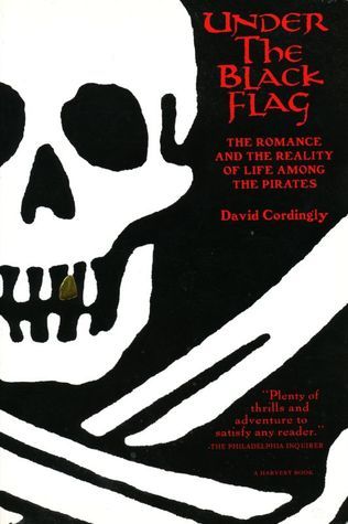 Under the Black Flag: The Romance and the Reality of Life Among the Pirates