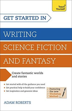 Get Started in Writing Science Fiction and Fantasy: How to write compelling and imaginative sci-fi and fantasy fiction (Teach Yourself: Writing)