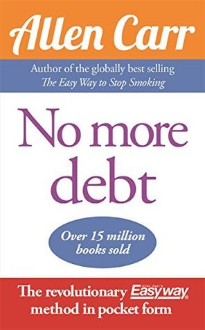No More Debt: The revolutionary Allen Carr’s Easyway method in pocket ...