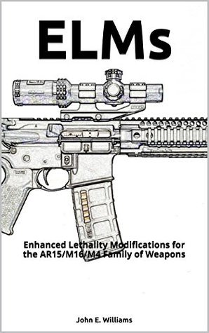 ELMs: Enhanced Lethality Modifications for the AR15/M16/M4 Family of ...