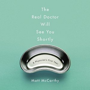 The Real Doctor Will See You Shortly: A Physician's First Year