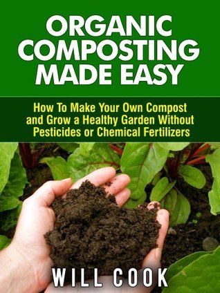 Organic Composting Made Easy by Will Cook | Goodreads