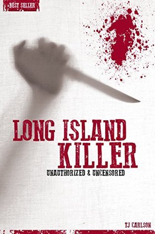 Long Island Killer - Serial Killers Unauthorized & Uncensored by T.J