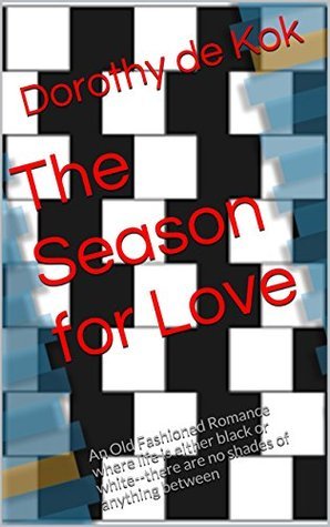 The Season for Love: An Old Fashioned Romance where life is either black or white--there are no