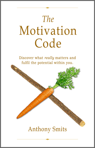 The Motivation Code by Anthony Smits | Goodreads