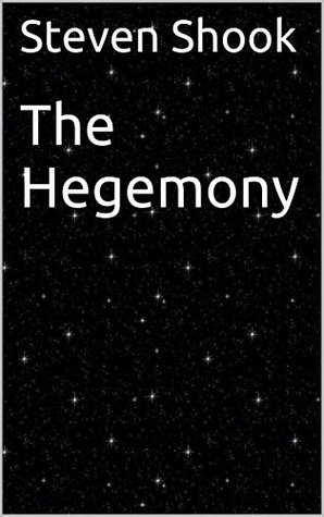Steven Shook The Hegemony by Steven Shook | Goodreads
