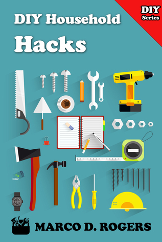 DIY Household Hacks by Marco D. Rogers | Goodreads