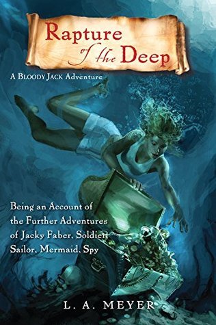 Rapture of the Deep: Being an Account of the Further Adventures of Jacky Faber, Soldier, Sailor, Mermaid, Spy (Bloody Jack, #7)