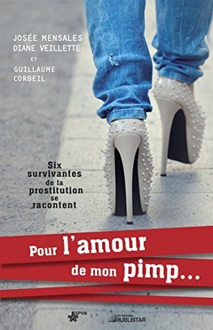 Pour l'amour de mon pimp...: Six survivantes de la prostitution se racontent