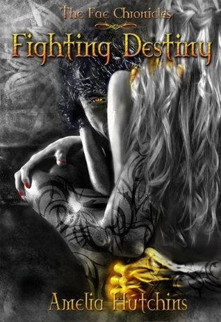 Fighting Destiny (The Fae Chronicles, #1)