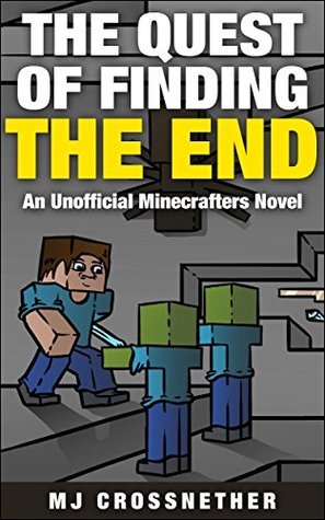 The Quest of Finding the End: Unofficial Minecrafters Novel