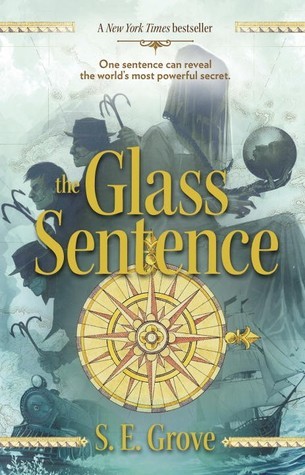 The Glass Sentence  (The Mapmakers Trilogy, #1)