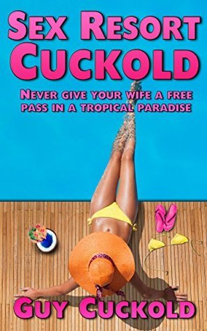 Sex Resort Cuckold: by Guy Cuckold | Goodreads