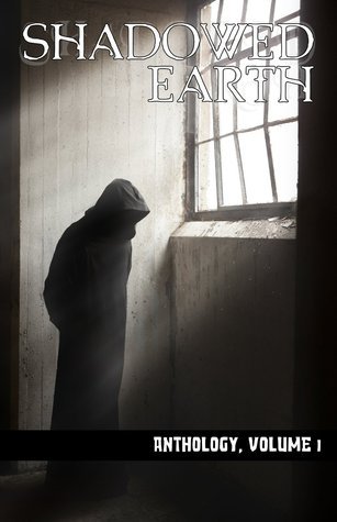 Shadowed Earth Shadowed Earth: Anthology Volume 1 by Sarah Leon | Goodreads