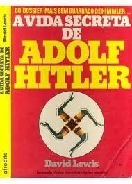 A Vida Secreta de Adolf Hitler by David R. Lewis | Goodreads