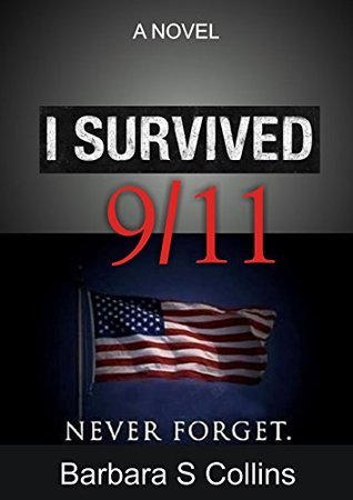 #1 I Survived 9/11: A NOVEL by Barbara S Collins | Goodreads