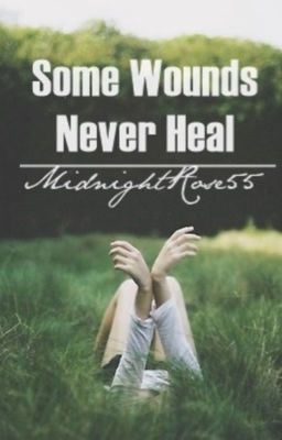 Some Wounds Never Heal by MidnightRose55 | Goodreads