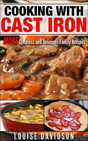 Cooking with Cast Iron: More Timeless and Delicious Family Recipes