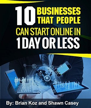 10 Businesses That People Can Start Online In 1 Day Or Less!
