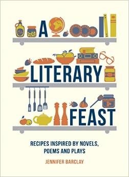 A Literary Feast: Recipes Inspired by Novels, Poems and Plays