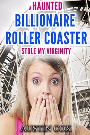A Haunted Billionaire Roller Coaster Stole My Virginity