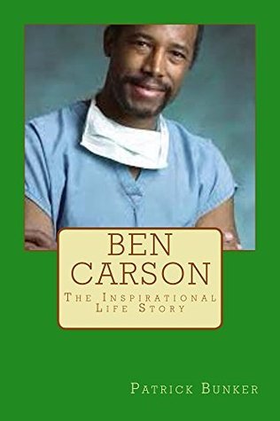 Ben Carson: The Inspirational Life Story of Ben Carson M.D.; Doctor ...