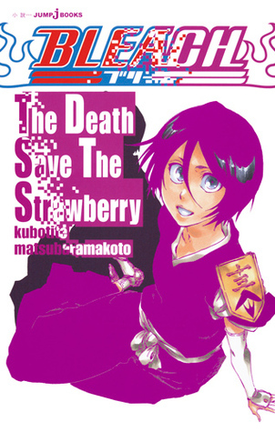Bleach: The Death Save The Strawberry by Tite Kubo | Goodreads