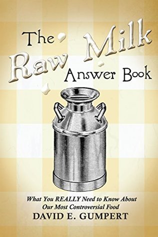 The Raw Milk Answer Book: What You REALLY Need to Know About Our Most Controversial Food