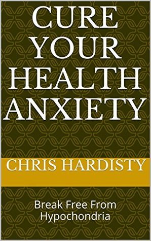 Cure Your Health Anxiety: Break Free From Hypochondria