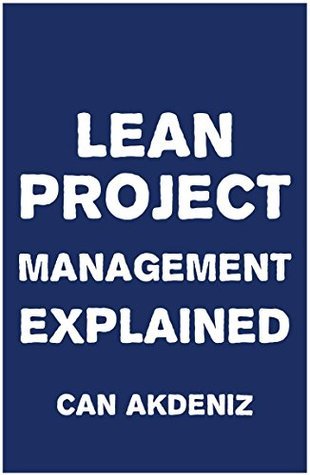 Project Management Explained Book Lean Project Management Explained by Can Akdeniz | Goodreads