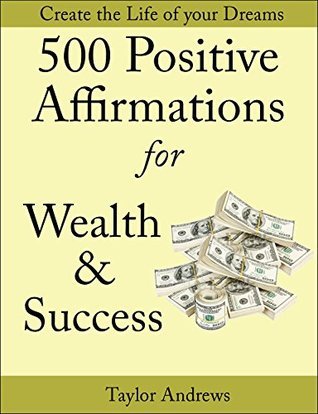 Affirmations: 500 Positive Affirmations for Wealth & Success - Reprogram your Subconscious to Manifest the Life of your Dreams