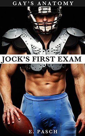 Gay's Anatomy: Jock's First Exam by Emilio Pasch | Goodreads