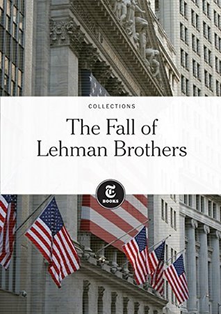 The Fall of Lehman Brothers by The New York Times | Goodreads