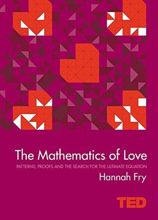 The Mathematics of Love: Patterns, Proofs, and the Search for the Ultimate Equation