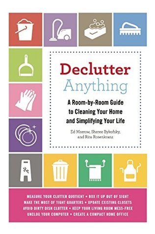 Declutter Anything: A Room-by-Room Guide to Cleaning Your Home and ...