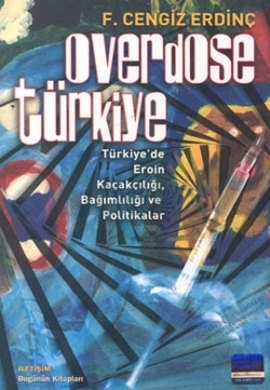 Overdose Türkiye: Türkiye'de Eroin Kaçakçılığı, Bağımlılığı ve Politikalar