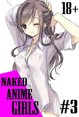 NAKED ANIME GIRLS 3: collection of photos by Stari Most | Goodreads