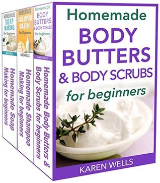 Homemade Beauty Products: For Beginners - The Complete Bundle Guide to Making Luxurious Homemade Body Butter, Homemade Soap, Homemade Shampoo & Homemade Bath Bombs
