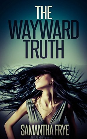 The Wayward Truth (The Akesian Series Book 1) by Samantha Frye | Goodreads