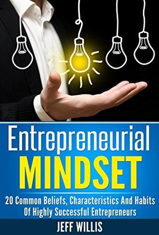 Entrepreneurial Mindset: 20 Common Beliefs, Characteristics And Habits ...