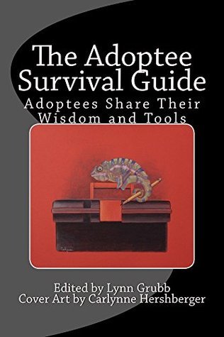 The Adoptee Survival Guide: Adoptees Share Their Wisdom and Tools
