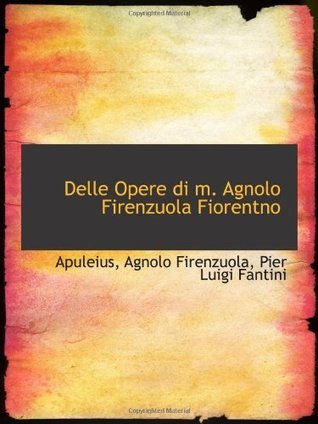 Delle Opere di m. Agnolo Firenzuola Fiorentno by Agnolo Firenzuola