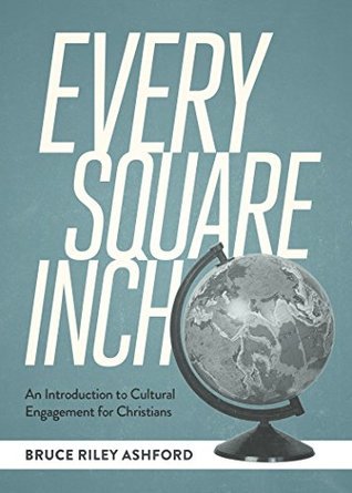 Every Square Inch: An Introduction to Cultural Engagement for Christians