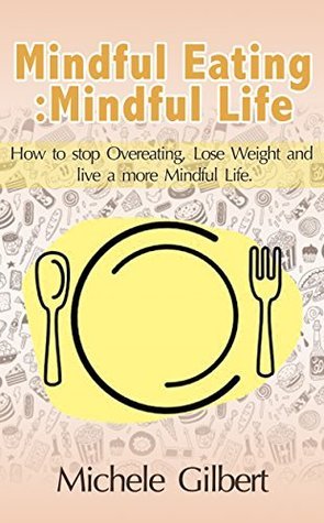 Mindful Eating: Mindful Life: How To Stop Overeating, Lose Weight, And ...